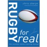 Rugby For Real by Chris Sheryn