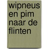 Wipneus en Pim naar de Flinten door B.G. van Wijckmade
