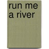 Run Me A River by Janice Holt Giles