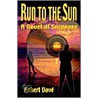 Run to the Sun by Robert Dave