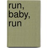 Run, Baby, Run door Bill Heller