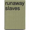 Runaway Slaves door Karin S. Coddon