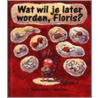 Wat wil je later worden, Floris? door J. Willis