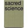 Sacred Science door Mr John Heron
