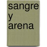Sangre y Arena door Vincente Blasco Ibanez