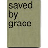 Saved By Grace door Richard D. Phillips