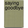 Saying Goodbye door Ph.D. Okun Barbara