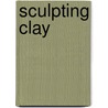 Sculpting Clay by Linda Reilly