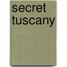 Secret Tuscany door Carlo Caselli