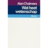 Wat heet wetenschap? door A. Chalmers