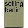 Selling Berlin door Marc Schalenberg