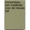 Transmissie, een meditatie voor de nieuwe tijd door B. Creme