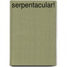 Serpentacular! door Onbekend