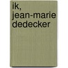 Ik, Jean-Marie Dedecker by J.M. Dedecker