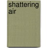 Shattering Air door David Biespiel