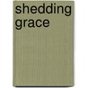 Shedding Grace door Anthony Tiatorio