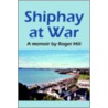Shiphay At War by Roger Hill