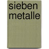 Sieben Metalle door Wilhelm Pelikan