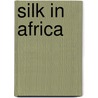 Silk In Africa door Julie Hudson
