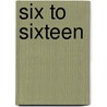 Six To Sixteen by . Anonymous