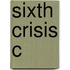 Sixth Crisis C