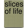 Slices Of Life door Gazaria Williams