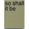 So Shall It Be door Sonica Jackson