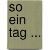 So ein Tag ... door Onbekend