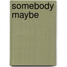 Somebody Maybe door Phyl Wright