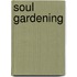 Soul Gardening