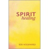 Spirit Healing door Bob Woodward