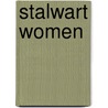 Stalwart Women by Carolyn Terry Bashaw