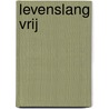 Levenslang vrij door A. Uitdehaag