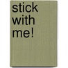 Stick With Me! door James Croft