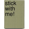Stick With Me! by James Croft