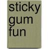 Sticky Gum Fun door Sue Mongredien