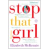 Stop That Girl door Elizabeth McKenzie