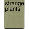 Strange Plants by Angela Rovston