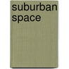 Suburban Space door Renee Y. Chow