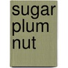 Sugar Plum Nut door Yanina Cywinska