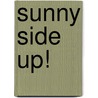 Sunny Side Up! by Cora Gofferjé