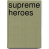 Supreme Heroes door N.A. Gabriel