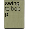 Swing To Bop P door Ira Gitler