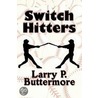 Switch Hitters by Larry P. Buttermore