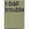 T-Ball Trouble by Cari Meister