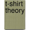 T-Shirt Theory by rob blonde
