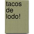 Tacos de Lodo!