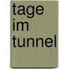 Tage im Tunnel door Norbert Ortgies