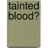 Tainted Blood? door Margaret Baacke