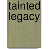 Tainted Legacy door Bernard J. Taylor